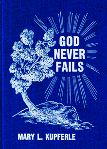 God Never Fails by Mary Kupferle